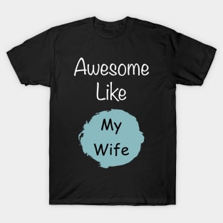 Awesome like my wife t-shirt gift for husband T-Shirt